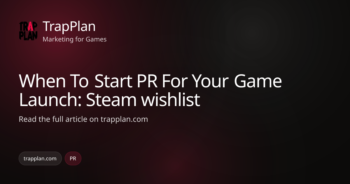 When To Start PR For Your Game Launch: Steam wishlist